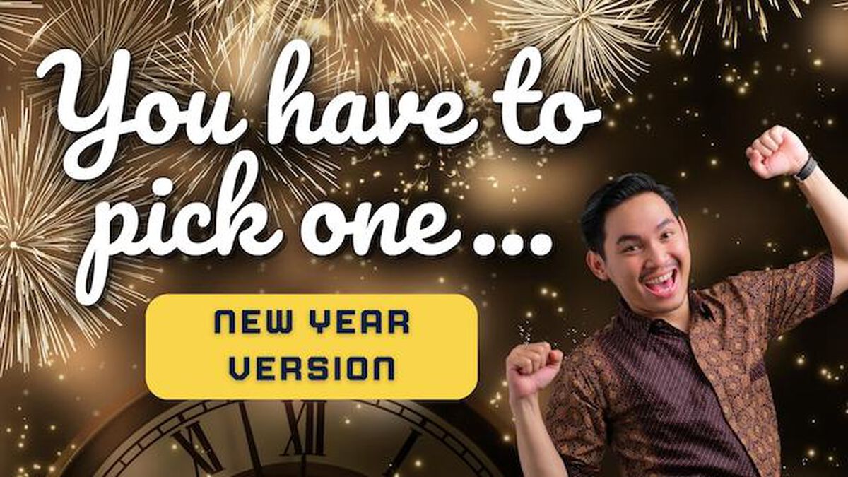 You Have To Pick One - New Year's Edition image number 0